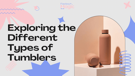 Exploring the Different Types of Tumblers